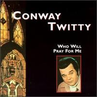 Conway Twitty - Who Will Pray For Me